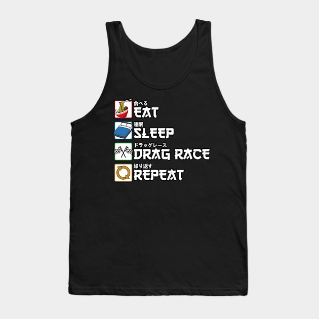 Eat Sleep Drag Race Repeat Japanese Racer Racing Gift Tank Top by Alex21